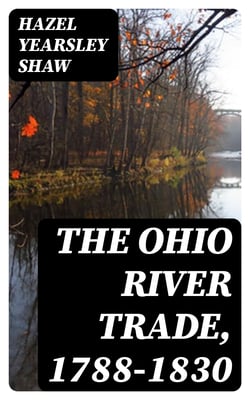 The Ohio River Trade, 1788-1830