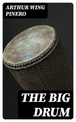 The Big Drum - A Comedy in Four Acts