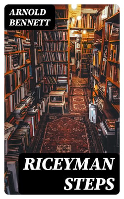 Riceyman Steps - A Novel