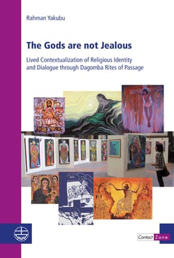 The Gods are not Jealous - Lived Contextualization of Religious Identity and Dialogue through Dagomba Rites of Passage