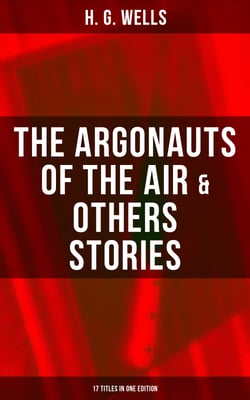The Argonauts of the Air &amp; Others Stories - 17 Titles in One Edition - Fantasy and science fiction short stories