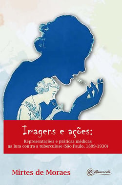 Imagens e ações: - Representações e práticas médicas na luta contra a tuberculose: (São Paulo, 1899-1930)