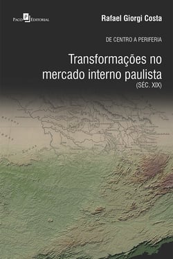 De Centro a Periferia - Transformações no Mercado Interno Paulista (Séc. XIX)