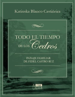Todo el tiempo de los Cedros - Paisaje familiar de Fidel Castro Ruz