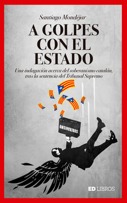 A golpes con el Estado - Una indagación acerca del soberanismo catalán