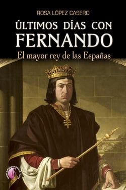 Últimos días con Fernando - El mayor rey de las Españas