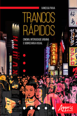 Trancos Rápidos: Cinema, Intensidade Urbana e Sobrecarga Visual