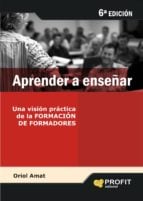 Aprender a enseñar - Una visión práctica de la FORMACIÓN DE FORMADORES