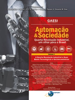 Automação &amp; Sociedade Volume 1 - A Quarta Revolução Industrial e Suas Bases Tecnológicas e Socioeconômicas