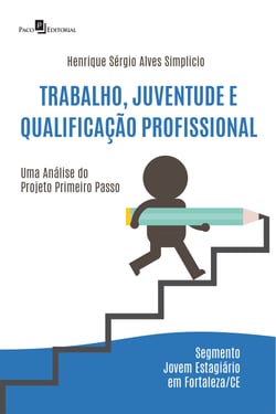 Trabalho, Juventude e Qualificação Profissional - Uma análise do projeto Primeiro Passo – Segmento Jovem Estagiário em Fortaleza/CE