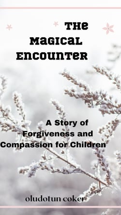 The Magical Encounter - A Story of Forgiveness and Compassion for Children