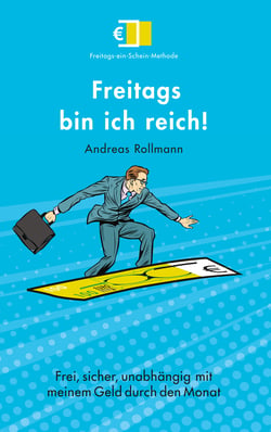 Freitags bin ich reich! - Frei, sicher, unabhängig mit meinem Geld durch den Monat