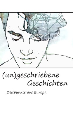 (un)geschriebene Geschichten - Zeitpunkte aus Europa