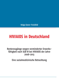 HIV/AIDS in Deutschland - Rentenzugänge wegen verminderter Erwerbsfähigkeit nach SGB VI bei HIV/AIDS der Jahre 2008-2013. Eine sozialmedizinische Betrachtung