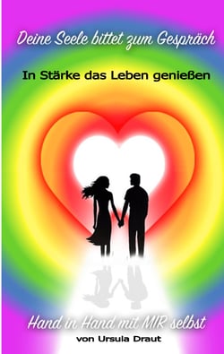 Deine Seele bittet zum Gespräch - In Stärke das Leben genießen