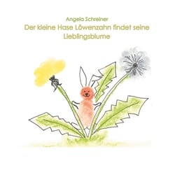 Der kleine Hase Löwenzahn entdeckt seine Lieblingsblume - Ein Mutmachbuch für Kinder, die häufig umziehen