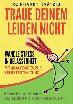 Traue Deinem Leiden nicht - Wandle Stress in Gelassenheit