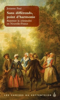 Sans différends, point d'harmonie - Repenser la criminalité en Nouvelle-France