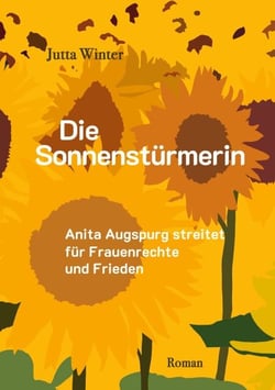 Die Sonnenstürmerin - Anita Augspurg streitet für Frauenrechte und Frieden