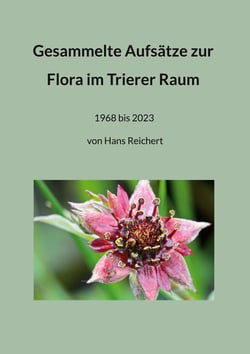 Gesammelte Aufsätze zur Flora im Trierer Raum - 1968 bis 2023 von Hans Reichert