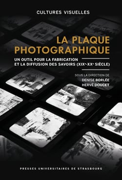La plaque photographique - Un outil pour la fabrication et la diffusion des savoirs (XIXe-XXe siècle)