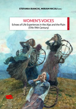 Women’s Voices - Echoes of Life Experiences in the Alps and the Plain (17th -19th Centuries)