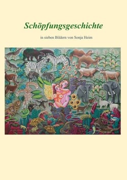 Schöpfungsgeschichte - in sieben Bildern von Sonja Heim
