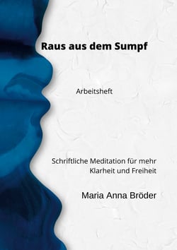Raus aus dem Sumpf - Schriftliche Meditation für mehr Klarheit und Freiheit. Arbeitsheft