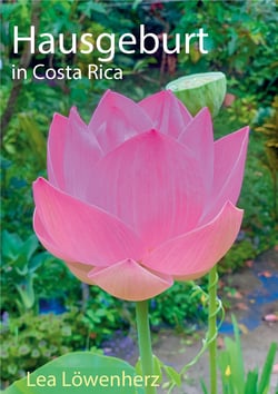 Hausgeburt in Costa Rica - Liebeserklärung an Mama´s