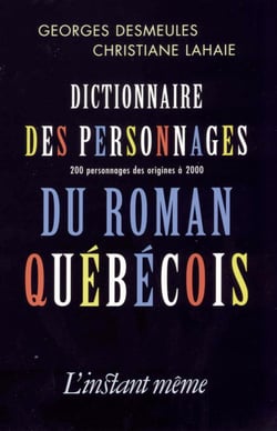 Dictionnaire des personnages du roman québécois - 200 personnages des origines à 2000
