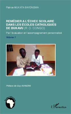 Remédier à l'échec scolaire dans les écoles catholiques de Bukavu (R. D. Congo) - Par l'évaluation et l'accompagnement personnalisé - Volume 1