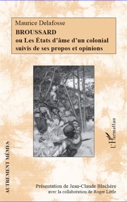 Broussard - Ou Les États d'âme d'un colonial suivis de ses propos et opinions