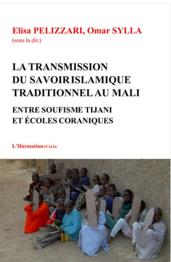Transmission du savoir islamique traditionnel au Mali - Entre soufisme Tijani et écoles coraniques