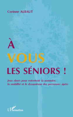 A vous les séniors ! - Jeux rimés pour entretenir la mémoire, la mobilité et le dynamisme des personnes âgées