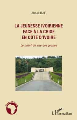 La jeunesse ivoirienne face à la crise en Côte d'Ivoire - Le point de vue des jeunes