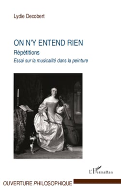 On n'y entend rien - Essai sur la musicalité dans la peinture