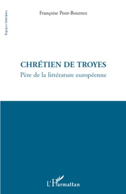 Chrétien de Troyes - Père de la littérature européenne
