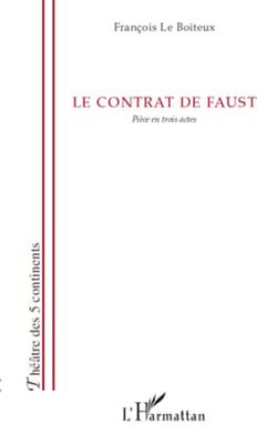 Le contrat de Faust - Pièce en trois actes