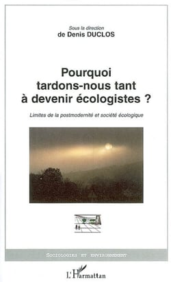 Pourquoi tardons-nous tant à devenir écologistes? - Limites de la postmodernité et société écologique