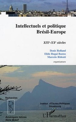 Intellectuels et politique - Brésil-Europe - XIX -XX  siècles