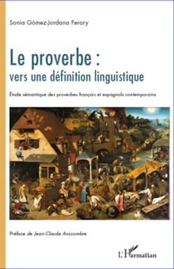 Le proverbe : vers une définition linguistique - Etude sémantique des proverbes français et espagnols contemporains