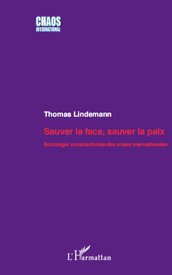 Sauver la face, sauver la paix - Sociologie constructiviste des crises internationales