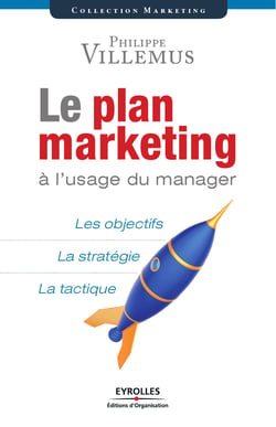 Le plan marketing à l'usage du manager - Les objectifs - La stratégie - La tactique