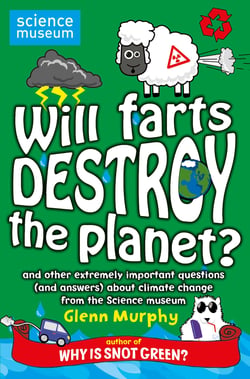 Will Farts Destroy the Planet? - and other extremely important questions (and answers) about climate change from the Science Museum