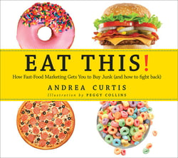 Eat This! - How Fast Food Marketing Gets You to Buy Junk (And How to Fight Back)