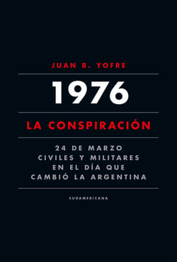 1976. La conspiración - 24 de marzo. Civiles y militares en el día que cambió la Argentina