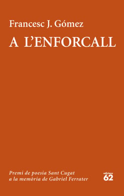 A l'enforcall - XVII Premi de Poesia Sant Cugat a la memòria de Gabriel Ferrater