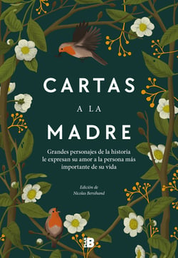 Cartas a la madre - Grandes figuras de la historia le expresan su amor a la persona más importante de su vida