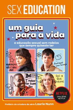Sex Education: Um guia para a vida (Coleção Sex Education) - A educação sexual sem rodeios que sempre quiseste ter