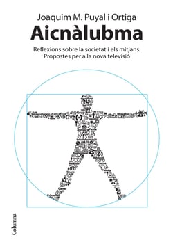 Aicnàlubma - Reflexions sobre la societat i els mitjans. Propostes per a la nova televisió